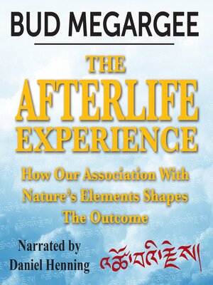 cover image of The Afterlife Experience--How Our Asociation With Nature's Elements Shapes the Outcome